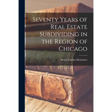 Seventy Years of Real Estate Subdividing in the Region of Chicago