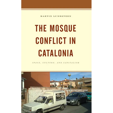 The Mosque Conflict in Catalonia: Space, Culture, and Capitalism