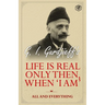 Life is Real Only Then, When 'I Am': All and Everything: All and Everything