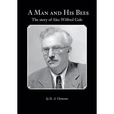 A Man and His Bees - The Story of Alec Wilfred Gale