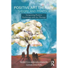 Positive Art Therapy Theory and Practice: Integrating Positive Psychology with Art Therapy