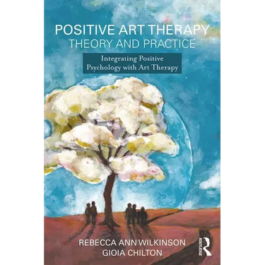 Positive Art Therapy Theory and Practice: Integrating Positive Psychology with Art Therapy