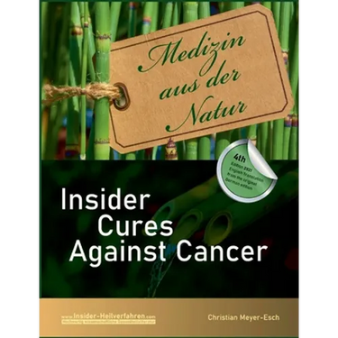 Insider Cures Against Cancer (4th Edition 2021): 70 alternative cancer therapies with numerous studies, field reports, costs and sources of supply