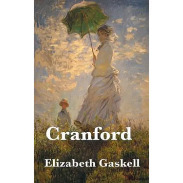 Cranford: A Victorian Classic of Village Life, Women's Friendship, and Social Comedy