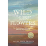 Wild Like Flowers: The Restoration of Relationship Through Regeneration