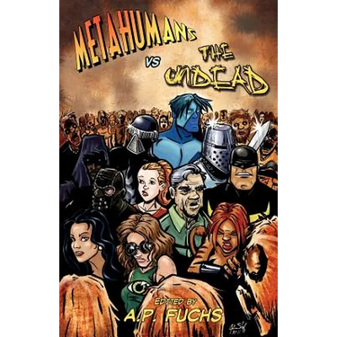 Metahumans vs the Undead: A Superhero vs Zombie Anthology