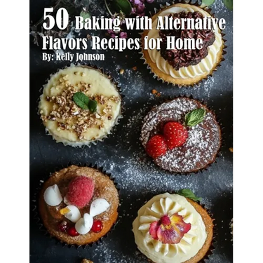 50 Baking with Alternative Flavors Recipes for Home