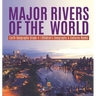 Major Rivers of the World Earth Geography Grade 4 Children's Geography & Cultures Books