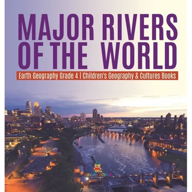 Major Rivers of the World Earth Geography Grade 4 Children's Geography & Cultures Books