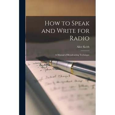 How to Speak and Write for Radio; a Manual of Broadcasting Technique