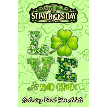 St Patricks Day Coloring Book For Adult: Love Shamrock An Adult Coloring Books St Patrick for Kids, Adults with Beautiful Irish Shamrock, Leprechaun a
