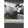 Art Workers: Radical Practice in the Vietnam War Era