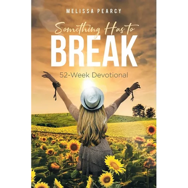Something Has to Break: 52 - Week Devotional
