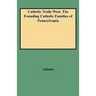 Catholic Trails West. the Founding Catholic Families of Pennsylvania