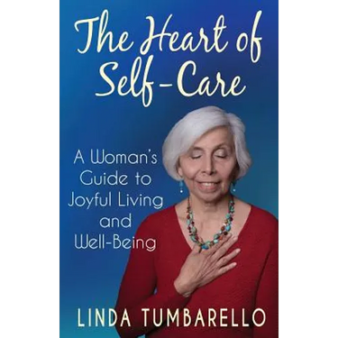 The Heart of Self-Care: A Woman's Guide to Joyful Living and Well-Being