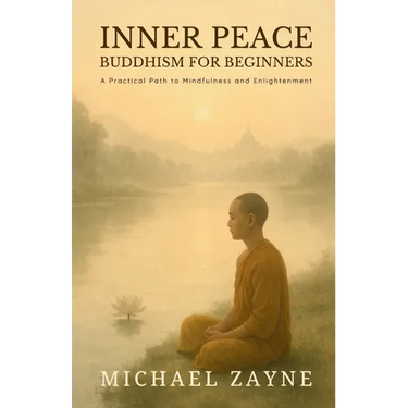 Inner Peace: Buddhism for Beginners: A Practical Path to Mindfulness and Enlightenment