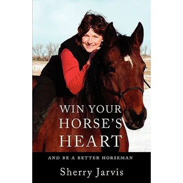 Win Your Horse's Heart: And Be a Better Horseman
