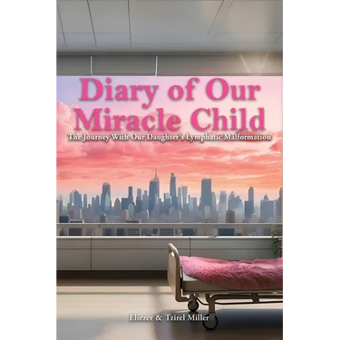 Diary of Our Miracle Child: The Journey With Our Daughter's Lymphatic Malformation