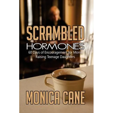 Scrambled Hormones: 60 days of encouragement for moms raising teenage daughters