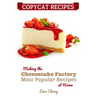 Copycat Recipes: Making the Cheesecake Factory Most Popular Recipes at Home
