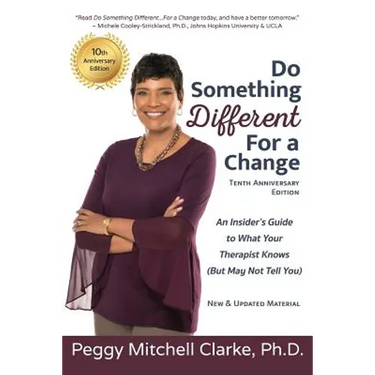 Do Something Different...For a Change: Tenth Anniversary Edition: An Insider's Guide to What Your Therapist Knows (But May Not Tell You)