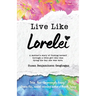 Live Like Lorelei: A Mother's Story of Finding Herself Through a Little Girl Who Was Dying the Day She Was Born.