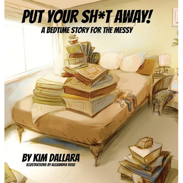 Put Your Sh*t Away: A Bedtime Story For the Messy