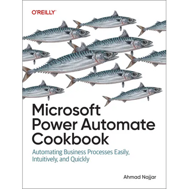Microsoft Power Automate Cookbook: Automating Business Processes Easily, Intuitively, and Quickly