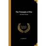 The Triumphs of War: And Other Poems