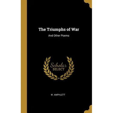The Triumphs of War: And Other Poems
