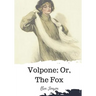Volpone; Or, The Fox