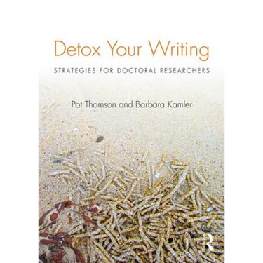 Detox Your Writing: Strategies for doctoral researchers