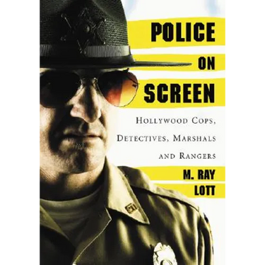 Police on Screen: Hollywood Cops, Detectives, Marshals and Rangers