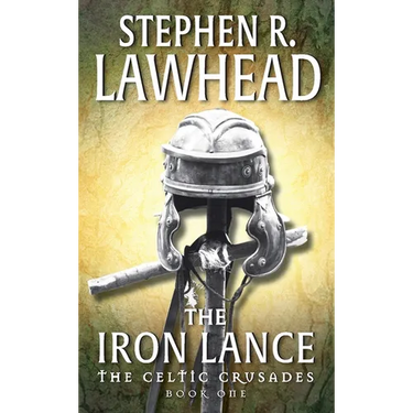 The Iron Lance: The Celtic Crusades: Book I