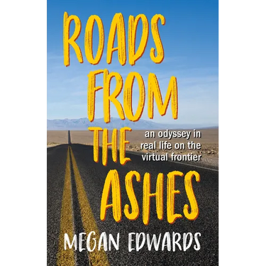 Roads from the Ashes: An Odyssey in Real Life on the Virtual Frontier