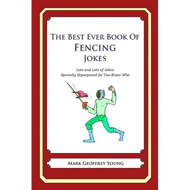 The Best Ever Book of Fencing Jokes: Lots and Lots of Jokes Specially Repurposed for You-Know-Who