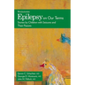 Epilepsy on Our Terms: Stories by Children with Seizures and Their Parents