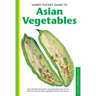 Handy Pocket Guide to Asian Vegetables: Clear Identification Photos and Explanatory Text for the 50 Most Common Asian Vegetables Found in the Tropics