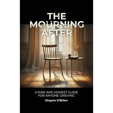 The Mourning After: A Raw and Honest Guide for Anyone Grieving