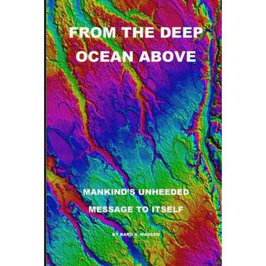 From the Deep Ocean Above: Mankind's Unheeded Message to Itself