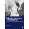 Authentic Movement for Practitioners: A Culmination of Theory, Research, and Practice