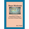 Repo Madness: A Simpleton's Guide to the Street's Wicked Ways