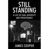 Still Standing: A Life of Pain, Adversity and Perseverance