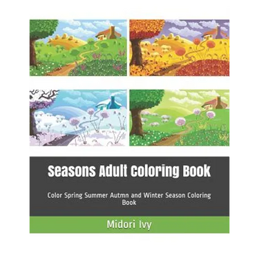 Seasons Adult Coloring Book: Color Spring Summer Autmn and Winter Season Coloring Book