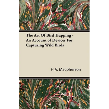The Art Of Bird Trapping - An Account of Devices For Capturing Wild Birds