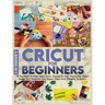 Cricut For Beginners: 4 books in 1: All You Need To Know About Cricut, Expand On Your Passion For Object Design And Transform Your Project Ideas From