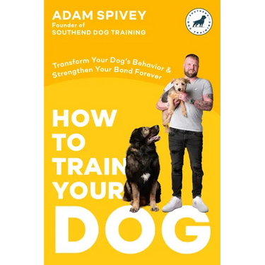How to Train Your Dog: Transform Your Dog's Behavior and Strengthen Your Bond Forever a Dog Training Book