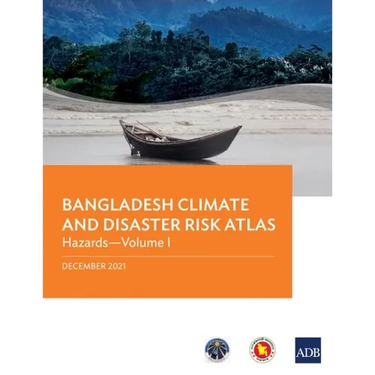 Bangladesh Climate and Disaster Risk Atlas: Hazards--Volume I