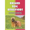 Briard Dog Behaviors: How To Train Your Briard Dog To Be A Good And Friendly Dog: How To Train A Briard Puppy To Do Things