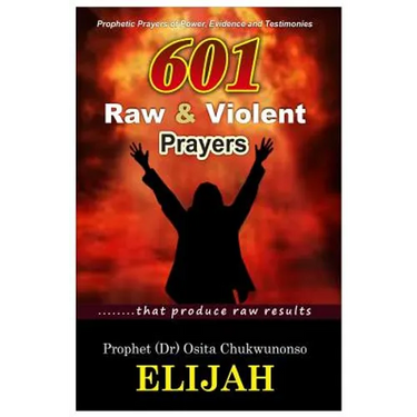 601 Raw & Violent Prayer: Prophetic Prayers of Power, Evidence and Testimonies